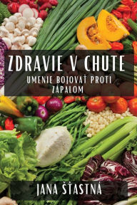 Title: Zdravie v Chute: Umenie Bojovat Proti Zápalom, Author: Jana Sťastnï