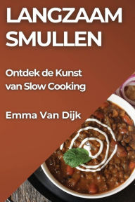 Title: Langzaam Smullen: Ontdek de Kunst van Slow Cooking, Author: Emma Van Dijk