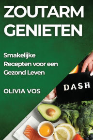 Title: Zoutarm Genieten: Smakelijke Recepten voor een Gezond Leven, Author: Olivia Vos