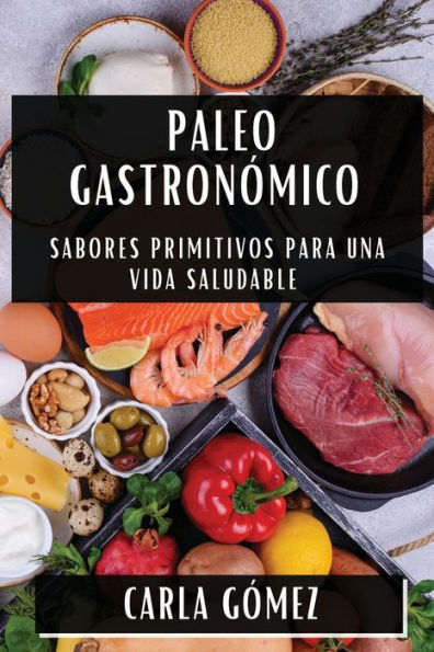 Paleo Gastronómico: Sabores Primitivos para una Vida Saludable