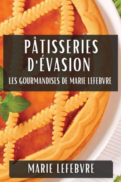 Pâtisseries d'Évasion: Les Gourmandises de Marie Lefebvre