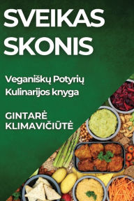 Title: Sveikas Skonis: Veganisku Potyriu Kulinarijos knyga, Author: Gintare Klimaviciute