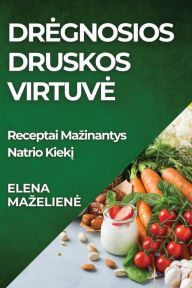 Title: Dregnosios Druskos Virtuve: Receptai Mazinantys Natrio Kiekį, Author: Elena Mazeliene