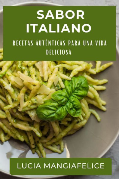 Sabor Italiano: Recetas Auténticas para una Vida Deliciosa