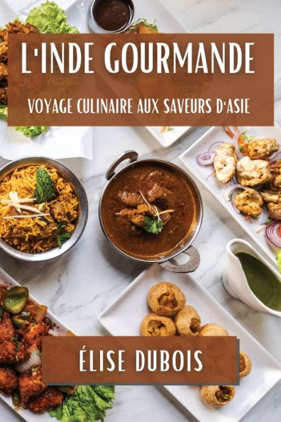 L'Inde Gourmande: Voyage Culinaire aux Saveurs d'Asie