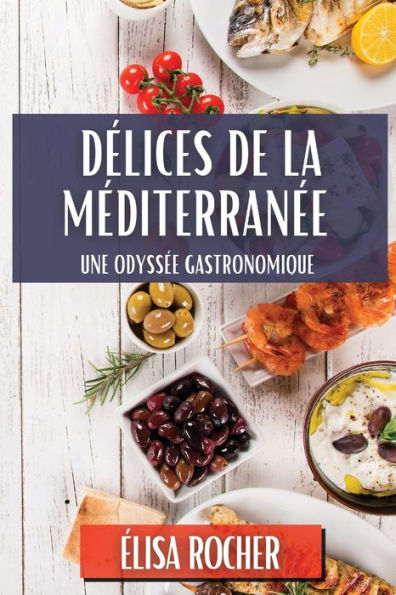 Délices de la Méditerranée: Une Odyssée Gastronomique