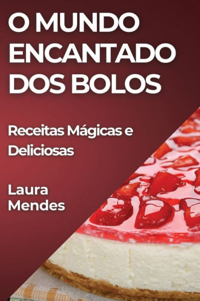 O Mundo Encantado dos Bolos: Receitas Mágicas e Deliciosas