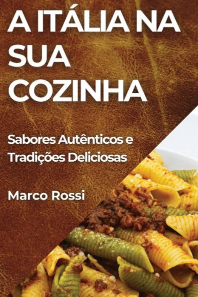 A Itália na Sua Cozinha: Sabores Autênticos e Tradições Deliciosas