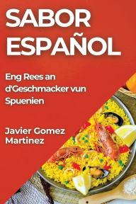 Title: Sabor Español: Eng Rees an d'Geschmacker vun Spuenien, Author: Javier Gomez-Martinez