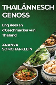 Title: Thailännesch Genoss: Eng Rees an d'Geschmacker vun Thailand, Author: Ananya Somchai-Klein