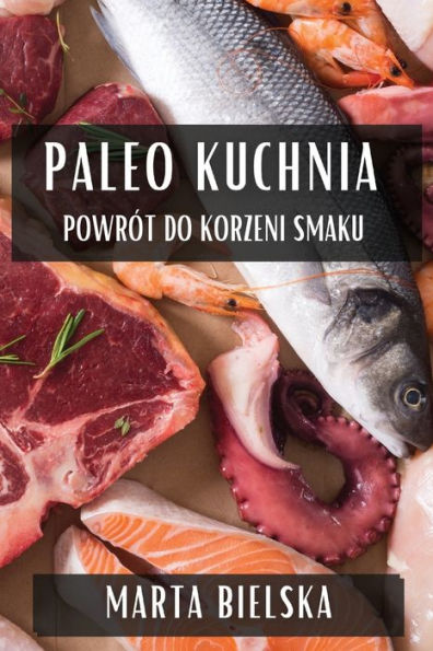 Paleo Kuchnia: Powrót do Korzeni Smaku