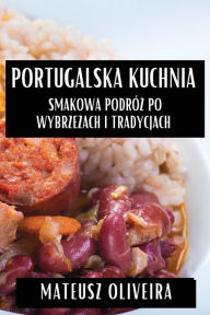 Title: Portugalska Kuchnia: Smakowa Podróz po Wybrzezach i Tradycjach, Author: Mateusz Oliveira