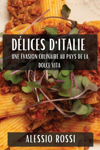 Délices d'Italie: Une Évasion Culinaire au Pays de la Dolce Vita