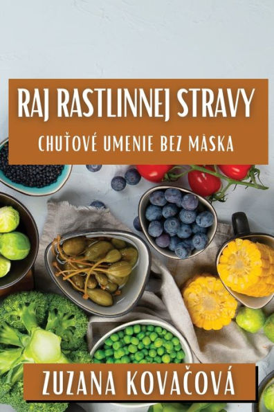 Raj Rastlinnej Stravy: Chutové Umenie Bez Mäska