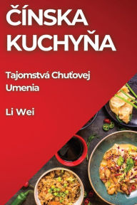 Title: ČÃ¯Â¿Â½nska Kuchyňa: TajomstvÃ¯Â¿Â½ Chuťovej Umenia, Author: Li Wei
