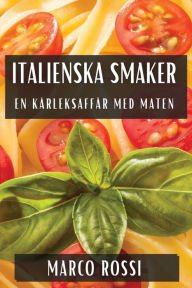 Title: Italienska Smaker: En Kärleksaffär med Maten, Author: Marco Rossi
