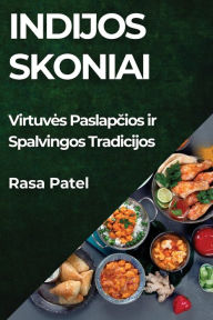 Title: Indijos Skoniai: Virtuves Paslapčios ir Spalvingos Tradicijos, Author: Rasa Patel