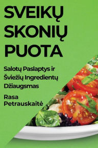 Title: Sveikų Skonių Puota: Sveikų Skonių Puota, Author: Rasa Petrauskaite