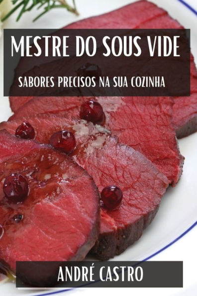 Mestre do Sous Vide: Sabores Precisos na Sua Cozinha