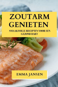 Title: Zoutarm Genieten: Smaakvolle Recepten voor een Gezond Hart, Author: Emma Jansen