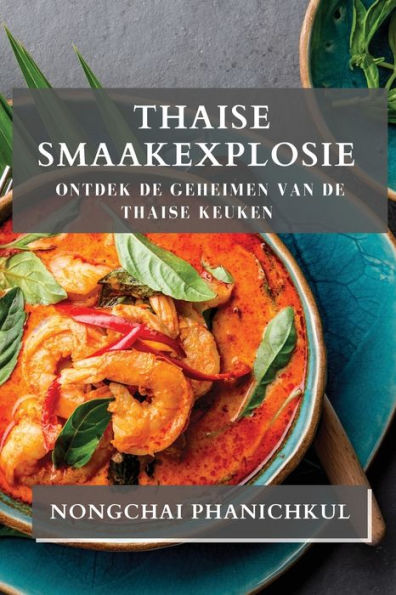 Thaise Smaakexplosie: Ontdek de Geheimen van de Thaise Keuken