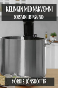 Title: KÃ¯Â¿Â½lingin meÃ¯Â¿Â½ NÃ¯Â¿Â½kvÃ¯Â¿Â½mni: Sous Vide ListasafniÃ¯Â¿Â½, Author: ïïrdïs Jïnsdïttir