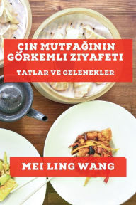 Title: Ã¯Â¿Â½in Mutfağının GÃ¯Â¿Â½rkemli Ziyafeti: Tatlar ve Gelenekler, Author: Mei Ling Wang