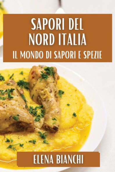 Sapori del Nord Italia: Tradizioni e Delizie