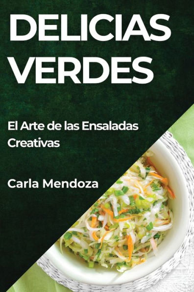 Delicias Verdes: El Arte de las Ensaladas Creativas