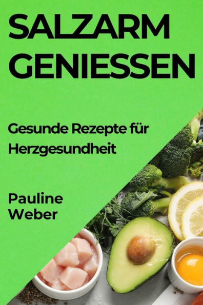 Salzarm GenieÃ¯Â¿Â½en: Gesunde Rezepte fÃ¯Â¿Â½r Herzgesundheit