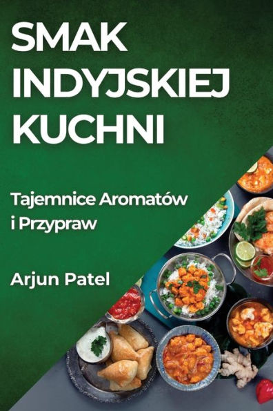 Smak Indyjskiej Kuchni: Tajemnice Aromatów i Przypraw