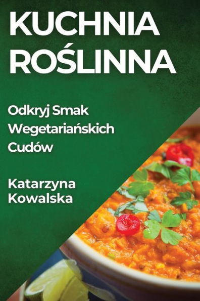 Kuchnia Roślinna: Odkryj Smak Wegetariańskich CudÃ¯Â¿Â½w