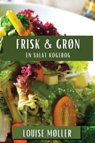 Title: Frisk & Grøn: En Salat Kogebog, Author: Louise Møller