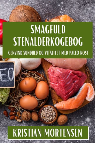 Smagfuld Stenalderkogebog: Genvind Sundhed og Vitalitet med Paleo Kost