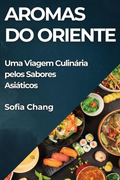 Aromas do Oriente: Uma Viagem Culinï¿½ria pelos Sabores Asiï¿½ticos