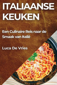 Title: Italiaanse Keuken: Een Culinaire Reis naar de Smaak van Italiï¿½, Author: Luca de Vries