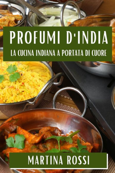 Profumi d'India: La Cucina Indiana a Portata di Cuore