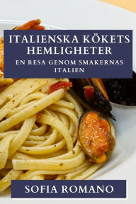 Title: Italienska Kï¿½kets Hemligheter: En Resa Genom Smakernas Italien, Author: Sofia Romano