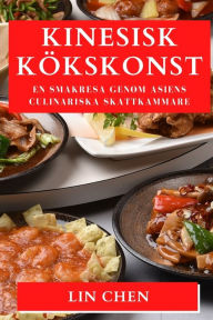 Title: Kinesisk Kï¿½kskonst: En Smakresa Genom Asiens Culinariska Skattkammare, Author: Lin Chen