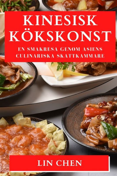 Kinesisk Kï¿½kskonst: En Smakresa Genom Asiens Culinariska Skattkammare