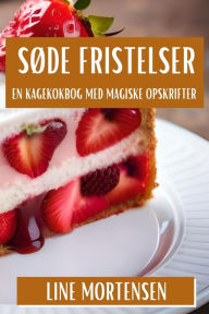 Title: Sï¿½de Fristelser: En Kagekokbog med Magiske Opskrifter, Author: Line Mortensen