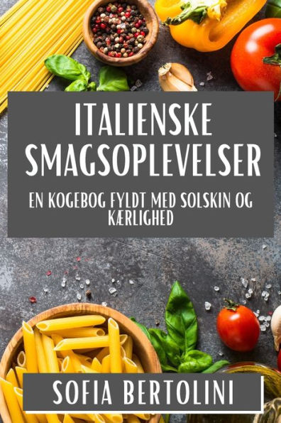 Italienske Smagsoplevelser: En Kogebog fyldt med Solskin og Kï¿½rlighed