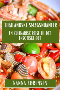 Title: Thailandske Smagsnuancer: En Kulinarisk Rejse til Det Eksotiske ï¿½st, Author: Nanna Sïrensen