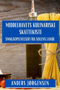 Title: Middelhavets Kulinariske Skattekiste: Smagsoplevelser fra Solens Lande, Author: Anders Jïrgensen