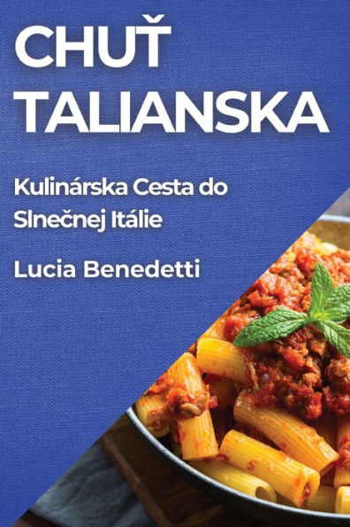 Chuť Talianska: Kulinï¿½rska Cesta do Slnečnej Itï¿½lie