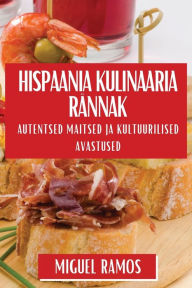 Title: Hispaania Kulinaaria Rï¿½nnak: Autentsed Maitsed ja Kultuurilised Avastused, Author: Termcat