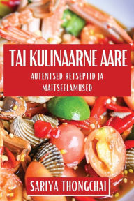 Title: Tai Kulinaarne Aare: Autentsed Retseptid ja Maitseelamused, Author: Sariya Thongchai