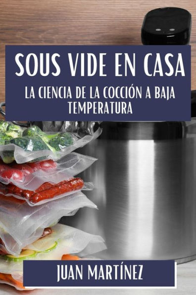 Sous Vide en Casa: La Ciencia de la CocciÃ³n a Baja Temperatura