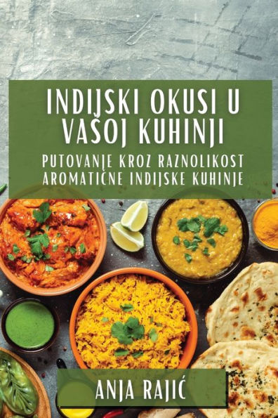 Indijski Okusi U Vasoj Kuhinji: Putovanje Kroz Raznolikost Aromatične Indijske Kuhinje