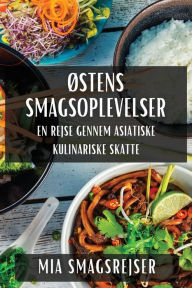 Title: ï¿½stens Smagsoplevelser: En Rejse gennem Asiatiske Kulinariske Skatte, Author: Mia Smagsrejser